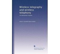 Wireless telegraphy and wireless telephony: An elementary treatise,