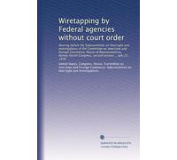 Wiretapping by Federal agencies without court order: Hearing before the Subcommittee on Oversight and Investigations of the Committee on Interstate ... Congress, second session ... July 23, 1976