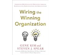 Wiring the Winning Organization: Liberating Our Collective Greatness Through Slowification, Simplification, and Amplification