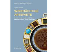 Wirkmächtige Artefakte: Naturmagische Bildkonzepte und die Kunstkammer Kaiser Rudolfs II.: 7 (Object Studies in Art History, 7)