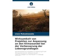 Wirksamkeit von Projekten zur Anpassung an den Klimawandel bei der Verbesserung der Lebensgrundlagen: Die Wirksamkeit von Projekten zur Anpassung an ... von Kleinbauern in Chipinge, Simbabwe