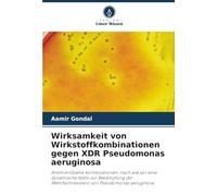 Wirksamkeit von Wirkstoffkombinationen gegen XDR Pseudomonas aeruginosa: Antimikrobielle Kombinationen: nach wie vor eine dynamische Wahl zur ... Mehrfachresistenz von Pseudomonas aeruginosa