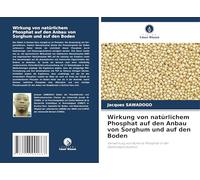 Wirkung von natürlichem Phosphat auf den Anbau von Sorghum und auf den Boden: Verwertung von Burkina Phosphat in der Getreideproduktion