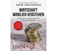 Wirtschaft wirklich verstehen: Einführung in die österreichische Schule der Ökonomie