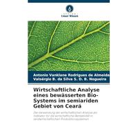 Wirtschaftliche Analyse eines bewässerten Bio-Systems im semiariden Gebiet von Ceará: Die Verwendung der wirtschaftlichen Analyse als Indikator für ... in landwirtschaftlichen Produktionssystemen