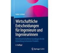 Wirtschaftliche Entscheidungen für Ingenieure und Ingenieurinnen: Betriebswirtschaftliche Grundlagen für die Entwicklung technischer Produkte