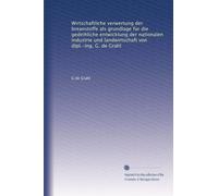 Wirtschaftliche verwertung der breanstoffe als grundlage für die gedeihliche entwicklung der nationalen industrie und landwirtschaft von dipl.-ing. G. de Grahl