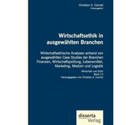Wirtschaftsethik in ausgewählten Branchen. Wirtschaftsethische Analysen anhand von ausgewählten Case Studies der Branchen Finanzen, Wirtschaftsprüfung, Lebensmittel, Marketing, Medizin und Logistik