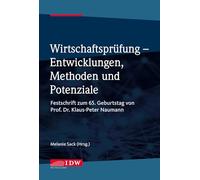 Wirtschaftsprüfung - Entwicklungen, Methoden und Potenziale: Festschrift zum 65. Geburtstag von Herrn Prof. Dr. Klaus-Peter Naumann