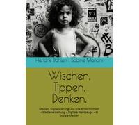 Wischen, Tippen, Denken.: Medien, Digitalisierung und Kita Bildschirmzeit - Medienerziehung - Digitale Werkzeuge - KI - Soziale Medien