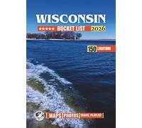 Wisconsin Bucket List: Explore 150 Real Places to Visit Across Wisconsin’s Cities, Small Towns, Lakeshores, and Everyday Landscapes