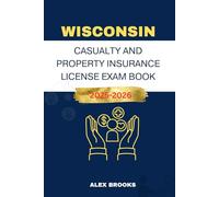 WISCONSIN CASUALTY AND PROPERTY INSURANCE LICENSE EXAM BOOK: Strategies and Practice for acing your Insurance License