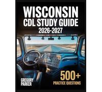 Wisconsin CDL Study Guide 2026-2027: Full Content Breakdown with 500+ Practice questions, Answer Keys, and Detailed Explanations