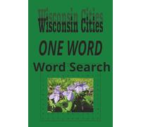 Wisconsin Cities “One Word” Word Search Puzzle Book: One Word, Word Searches with Easy-to-Read Print about cities in the state of Wisconsin| 6x9 ... for Holidays, Road trips and Get Well Wishes