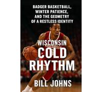 Wisconsin - Cold Rhythm: Badger Basketball, Winter Patience, and the Geometry of a Restless Identity (Above the Rim)