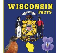 Wisconsin Facts: A Fun and Simple State Facts Book for Kids (50 States Fact Books)