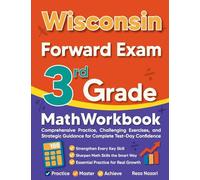 Wisconsin Forward Exam 3rd Grade Math Workbook: Comprehensive Practice, Challenging Exercises, and Strategic Guidance for Complete Test-Day Confidence