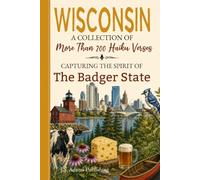 Wisconsin Haiku: A Collection of Verses Celebrating Badger State History, Traditions, State Symbols, Cities & Towns, Customs, Popular Culture, Sports ... Lovers (50 States Haiku and Limerick Books)