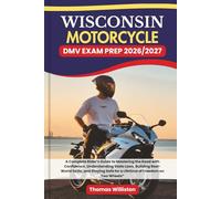WISCONSIN Motorcycle DMV EXAM PREP 2026/2027: A Complete Rider’s Guide to Mastering the Road with Confidence, Understanding State Laws, Building ... Safe for a Lifetime of Freedom on Two Wheels”