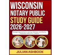 WISCONSIN NOTARY PUBLIC STUDY GUIDE 2026-2027: Strategic Approaches To Learning, Retention, And Effective Preparation With 9 Full Length
