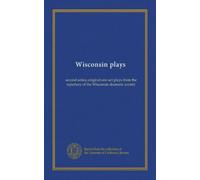 Wisconsin plays: second series; original one-act plays from the repertory of the Wisconsin dramatic society