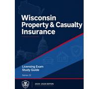 Wisconsin Property and Casualty Insurance License Exam Study Guide: Wisconsin Specific Laws and 4 Mock Exams (State Insurance Licensing Exam Guides)