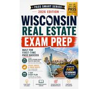 Wisconsin Real Estate Exam Prep 2026-2027: 300 Scenario-Based Questions, WB Forms, Wisconsin Law, Exam Traps & 7-Day Study Plan (Pass Smart Series)