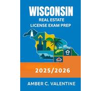 WISCONSIN REAL ESTATE LICENSE EXAM PREP 2025/2026: Essential Steps to Break into the Property Market and Achieve Success
