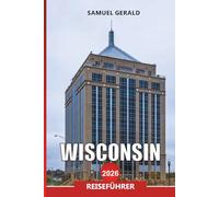 WISCONSIN Reiseführer 2026: Entdecken Sie Städte im Mittleren Westen, Outdoor-Festivals und Abenteuer