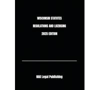 WISCONSIN STATUTES REGULATIONS AND LICENSING 2025 EDITION