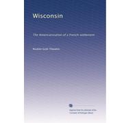 Wisconsin: The Americanization of a French settlement: Volume 1