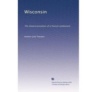 Wisconsin: The Americanization of a French settlement: Volume 3
