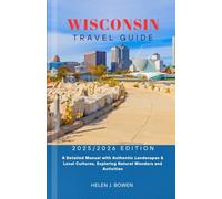 WISCONSIN TRAVEL GUIDE 2025/2026: A Detailed Manual with Authentic Landscapes & Local Cultures, Exploring Natural Wonders and Activities