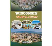 WISCONSIN TRAVEL GUIDE 2026: Explore Charming Towns, Stunning Lakes, Historic Sites, and Authentic Wisconsin Experiences