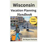 wisconsin vacation planning handbook: Complete travel guide for tourists and new visitors