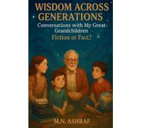 Wisdom Across Generations "Conversations with My Great-Grandchildren" Fiction or Fact