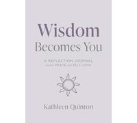 Wisdom Becomes You: A Reflection Journal Toward Peace and Self-Love (The Becomes You Series)