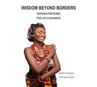 WISDOM BEYOND BORDERS: NIGERIAN PROVERBS FOR LIFE & BUSINESS
