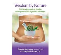 Wisdom by Nature: The New Approach to Healing Gastroparesis and Digestive Challenges