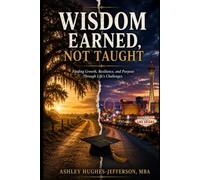 Wisdom Earned, Not Taught: Finding Growth, Resilience, and Purpose through Life's Challenges