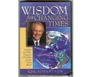 Wisdom for Changing Times: Insights on Faith, Finances & Freedom for the Days Ahead by Pat Robertson