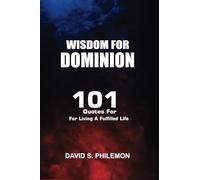 WISDOM FOR DOMINION: 101 Quotes For Living a Fulfilled Life
