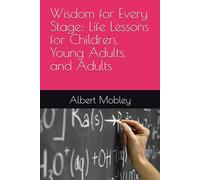 Wisdom for Every Stage: Life Lessons for Children, Young Adults, and Adults