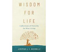 Wisdom for Life: Collections of Proverbs for Wise Living