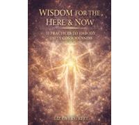 WISDOM FOR THE HERE & NOW: 33 PRACTICES TO EMBODY UNITY CONSCIOUSNESS: 2