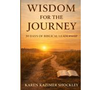 Wisdom for the Journey: 30 Days of Biblical Leadership (30 Days of Faith & Renewal Series)
