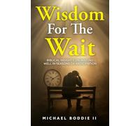 Wisdom For The Wait: Biblical Insights On Waiting Well In Seasons Of Anticipation