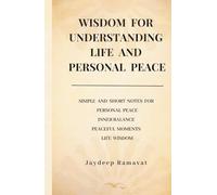 Wisdom for Understanding Life and Personal Peace: Simple Notes for Personal Peace, Inner Balance, Peaceful Moments and Life Wisdom