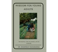 WISDOM FOR YOUNG ADULTS: TEN HELPFUL TIPS TO LIVING A LIFE OF PURPOSE