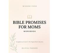 Wisdom From Bible Promises For Moms: Straightforward Guide To The Original Book’s Education